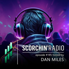 Scorchin’ Radio 195 - Dan Miles