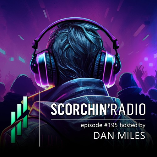 Scorchin’ Radio 195 - Dan Miles