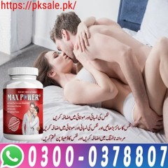 Max Powe Pills For Men In Pakistan | 0300 - 0378807 | Need