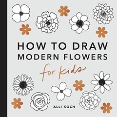 [View] EBOOK ✅ Modern Flowers: How to Draw Books for Kids (How to Draw For Kids Serie