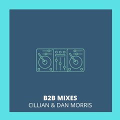 B2B Mixes: Cillian & Dan Morris