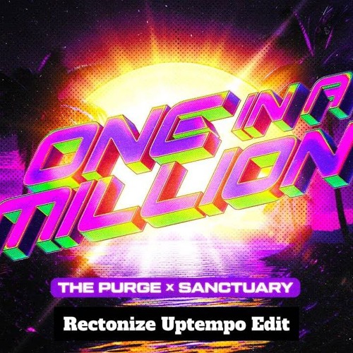The Purge X Sanctuary - ONE IN A MILLION (RECTONIZE UPTEMPO EDIT)