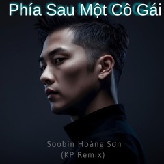 Phía Sau Một Cô Gái - Soobin Hoàng Sơn (KP Remix)