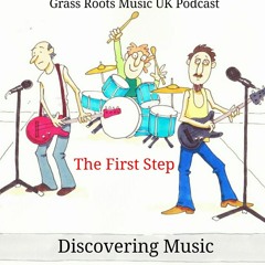 Grass Roots Music UK - The First Step - Discovering Music - Episode 6