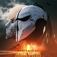 Demien Sixx - Astral Vampire (Zardonic Remix)