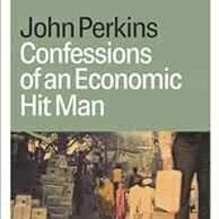 [FREE] EPUB 📫 Confessions of an Economic Hit Man by John Perkins [EPUB KINDLE PDF EB