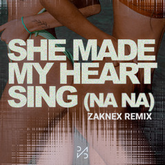 She Made My Heart Sing (Na Na) (Zaknex Remix)