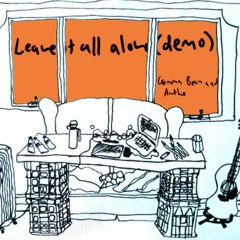 Leave it all alone (demo)
