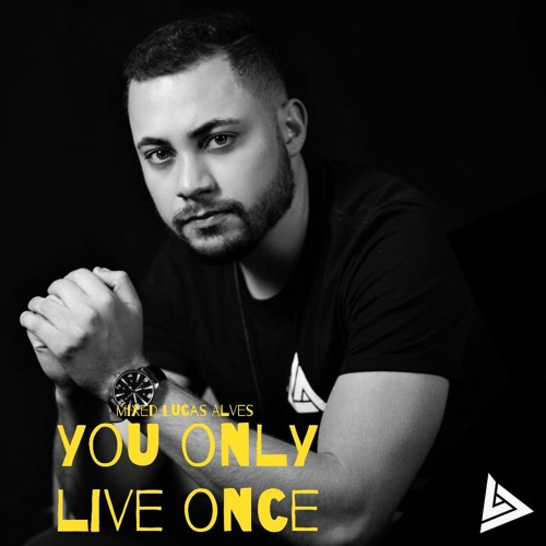 You Only Live Once Mixed Lucas Alves