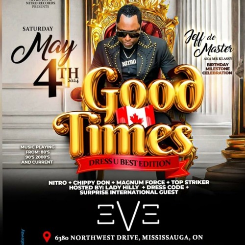 GOOD TIMES "DRESS U BEST" - CHIPPY DON/NITRO/MAGNUM FORCE/TOP STRIKER @EVE, MISSISSAUGA 5/4/24