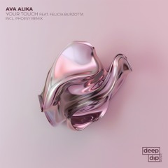 Ava Alika & Felicia Burzotta - Your Touch [deep Dip]