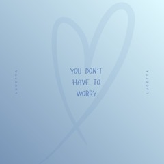 You don’t have to worry