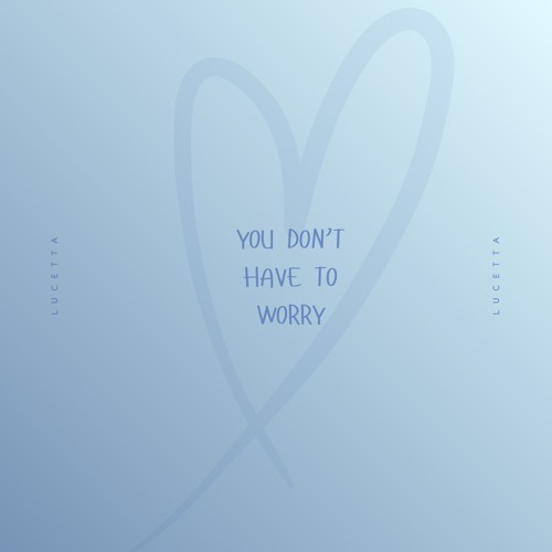 You don’t have to worry