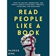 PDF Read* Read* People Like a Book: How to Analyze, Understand, and Predict People?s Emotions, Thoug
