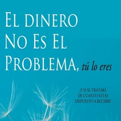 free pdf El Dinero No Es El Problema, Tú Lo Eres [Money Is Not The Problem, You Are It]