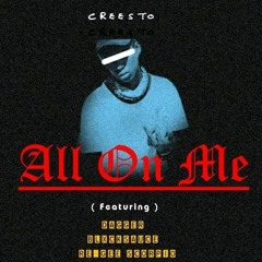 ALL ON ME -CREESTO FT BLXCKSAUCE, RE'GEE SCORBOII, YUNG DAGGER