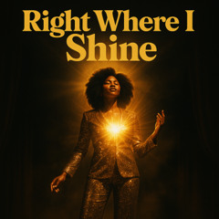 Right Where I Shine