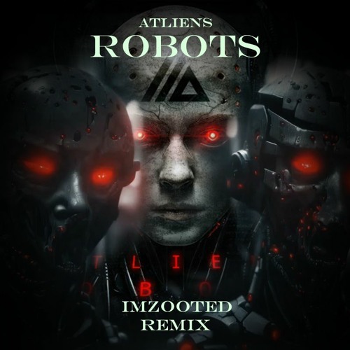 ATLIENS - ROBOTS (imZooted Remix)