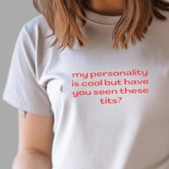 My Personality Is Cool But Have You Seen These Tits Shirt