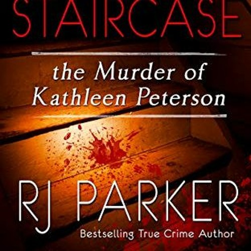 Read EBOOK 📔 The Staircase: The Murder of Kathleen Peterson (True Crime Murder & May