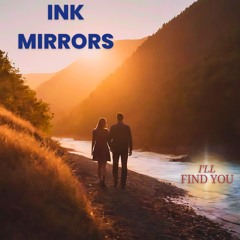 𝐈𝐧𝐤 𝐌𝐢𝐫𝐫𝐨𝐫𝐬 - I'll Find You