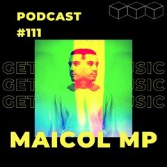 GetLostInMusic - Podcast #111 - MAICOL MP
