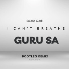 Roland Clark -I Can't Breathe (Guru SA Bootleg Remix)