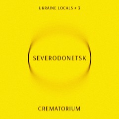 UKRAINE LOCALS # 3 - CREMATORIUM (SEVERODONETSK)