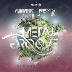 Metal Groove - Global Power (Flynamic Remix)