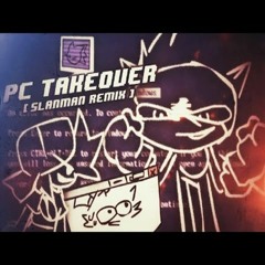 - PC TAKEOVER SLANMAN REMIX - [ Vs Documic.txt]