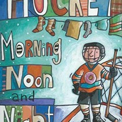 [Access] [KINDLE PDF EBOOK EPUB] Hockey Morning Noon and Night by  Doretta Groenendyk 📬