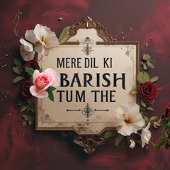 Mere Dil Ki Barish Tum The