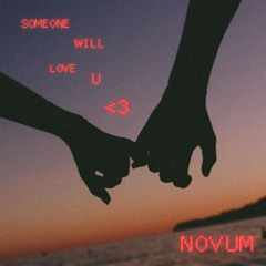 SOMEONE WILL LOVE YOU