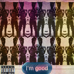 I’m good( produced by Bombs on the beat)