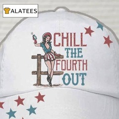 Women's Independence Day Chill The Fourth Out Printed Hat