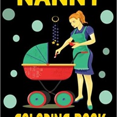 Download Book Nanny Coloring Book: Awesome Gifts For Adults Kids Nannies By  Kara Apte Publishing H