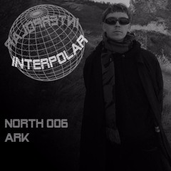 Ark - Interpolar North Podcast - 006