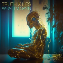Truth X Lies - What I'm Sayin
