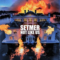 Setmer - Not Like Us[FREE DOWNLOAD]