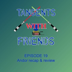 Tangents with Friends, Episode 19: Andor Season 1 Review