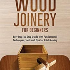 Access EBOOK 📪 Simple Wood Joinery for Beginners: Easy Step-by-Step Guide with Funda