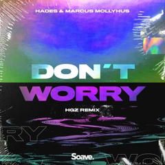 HADES & Marcus Mollyhus - Don't Worry (HGZ Remix)