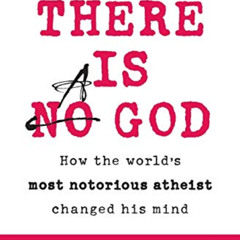 [DOWNLOAD] KINDLE 🖋️ There Is a God: How the World's Most Notorious Atheist Changed
