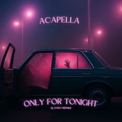 SLAVKO, HEIMER – Only For Tonight (Official Acapella) [REMIX CONTEST]