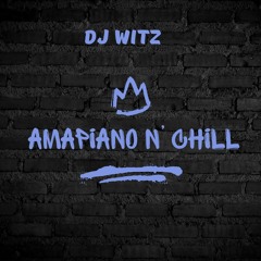 DJ WITZ - AMAPIANO N CHILL