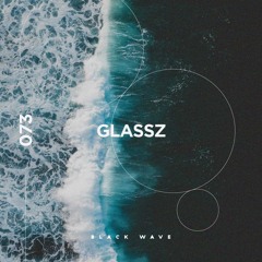 Black Wave 073: Glassz