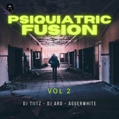 PSIQUIATRIC FUSION VOL 2 DJTIITZ - DJ ARD - AGGERWHITE
