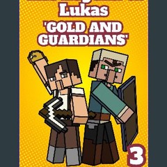 PDF/READ 📖 The Legend of Lukas: 'Gold and Guardians' | An Unofficial Minecraft Book Read online