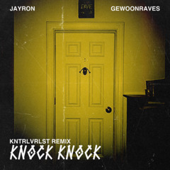 [FREE DL] Jayron x Gewoonraves - Knock Knock (KNTRLVRLST Remix)