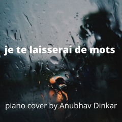 je te laisserai de mots - Piano Cover by Anubhav Dinkar